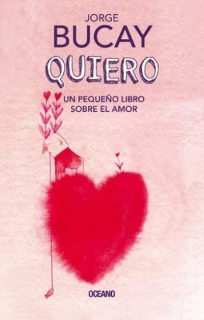 Cover for Jorge Bucay · Quiero. Un Pequeño Libro Sobre El Amor / Pd. (Hardcover Book) (2019)