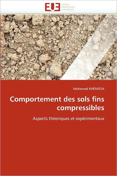 Cover for Mohamed Khemissa · Comportement Des Sols Fins Compressibles: Aspects Théoriques et Expérimentaux (Paperback Book) [French edition] (2018)