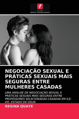 Cover for Regina Quaye · Negociacao Sexual E Praticas Sexuais Mais Seguras Entre Mulheres Casadas (Paperback Book) (2021)
