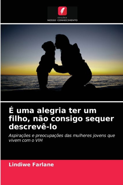 Cover for Lindiwe Farlane · E uma alegria ter um filho, nao consigo sequer descreve-lo (Paperback Book) (2021)