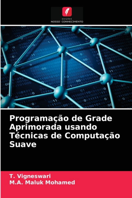 Programacao de Grade Aprimorada usando Tecnicas de Computacao Suave - T Vigneswari - Books - Edicoes Nosso Conhecimento - 9786203538526 - March 26, 2021