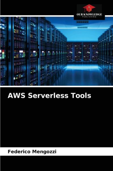 AWS Serverless Tools - Federico Mengozzi - Books - Our Knowledge Publishing - 9786203992526 - August 31, 2021