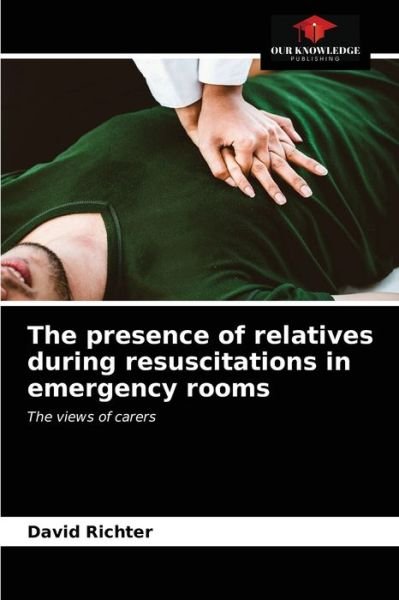 David Richter · The presence of relatives during resuscitations in emergency rooms (Paperback Book) (2021)