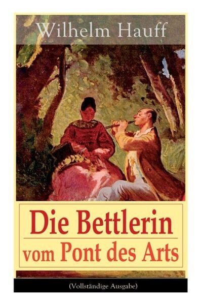 Cover for Wilhelm Hauff · Die Bettlerin Vom Pont Des Arts (Vollstandige Ausgabe) (Paperback Book) (2018)
