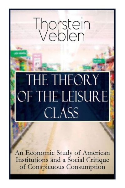 Cover for Thorstein Veblen · The Theory of the Leisure Class (Paperback Bog) (2019)