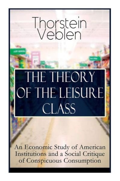 Cover for Thorstein Veblen · The Theory of the Leisure Class (Taschenbuch) (2019)
