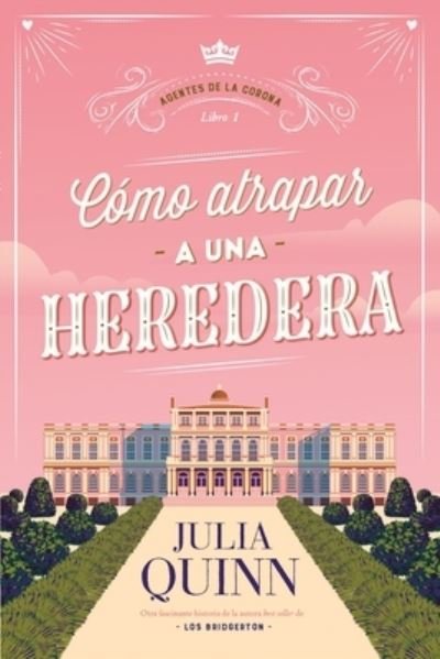 Cover for Julia Quinn · Como Atrapar a Una Heredera (Agentes de la Corona 1) (Paperback Book) (2022)