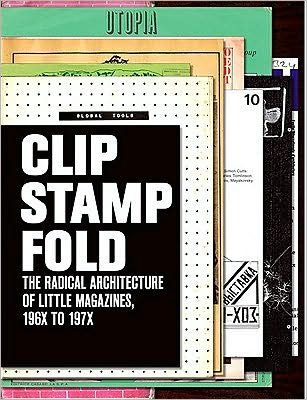 Cover for Beatriz Colomina · Clip, Stamp, Fold: The Radical Architecture of Little Magazines 196X  to 197X (Hardcover Book) [English edition] (2013)