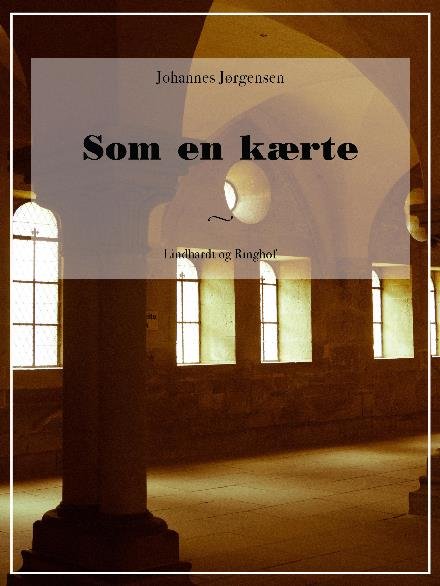 Cover for Johannes Jørgensen · Som en kærte (Heftet bok) [2. utgave] (2017)