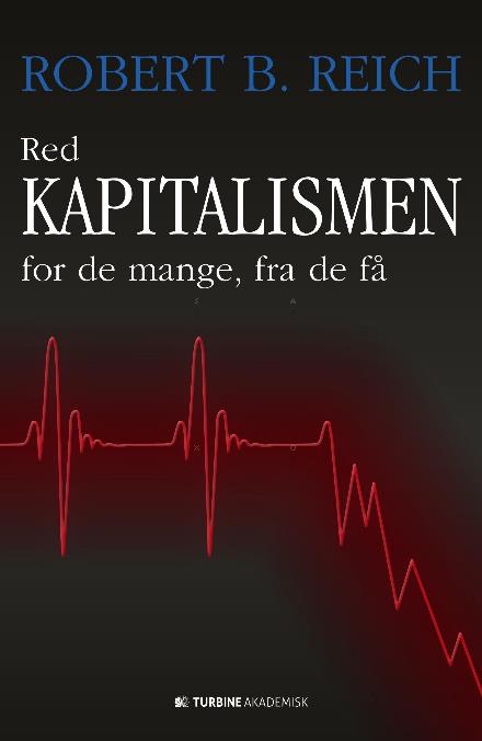 Cover for Robert B. Reich · Red kapitalismen for de mange, fra de få (Taschenbuch) [1. Ausgabe] (2017)