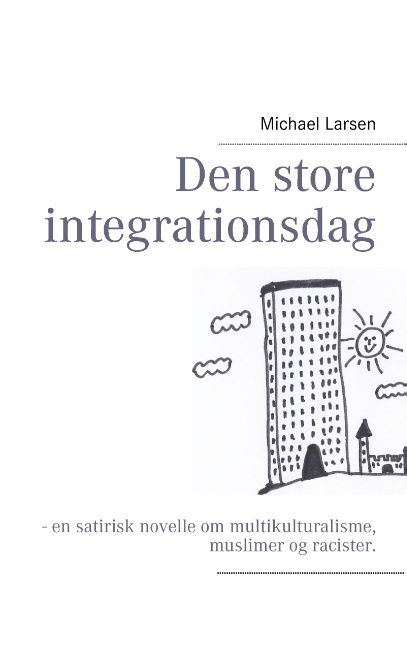 Den store integrationsdag - Michael Larsen - Bøger - Books on Demand - 9788771145526 - 6. november 2012