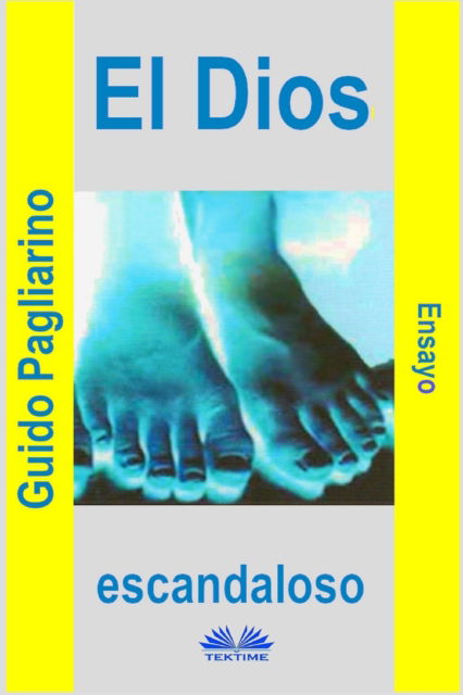 Cover for Guido Pagliarino · El Dios Escandaloso: Ensayo (Paperback Book) (2020)