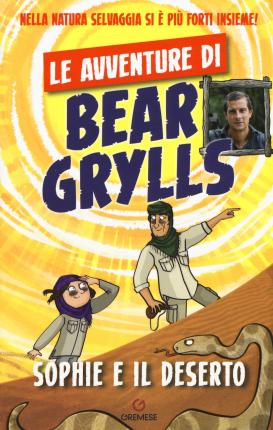 Cover for Bear Grylls · Sophie E Il Deserto. Le Avventure Di Bear Grylls (Book)