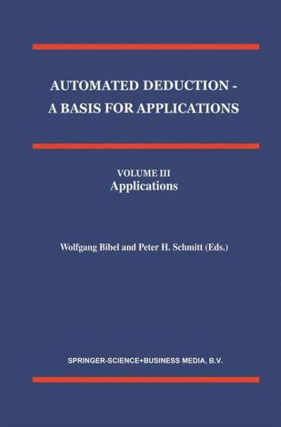 W Bibel · Automated Deduction - a Basis for Applications Volume I Foundations - Calculi and Methods Volume II Systems and Implementation Techniques Volume III Applications - Applied Logic Series (Paperback Book) [1st Ed. Softcover of Orig. Ed. 1998 edition] (2010)