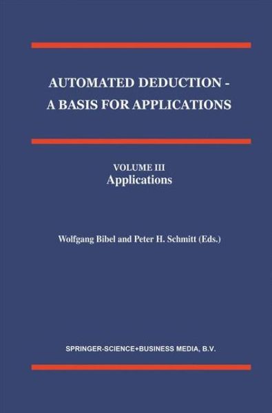 Automated Deduction - a Basis for Applications Volume I Foundations - Calculi and Methods Volume II Systems and Implementation Techniques Volume III Applications - Applied Logic Series - W Bibel - Books - Springer - 9789048150526 - December 9, 2010