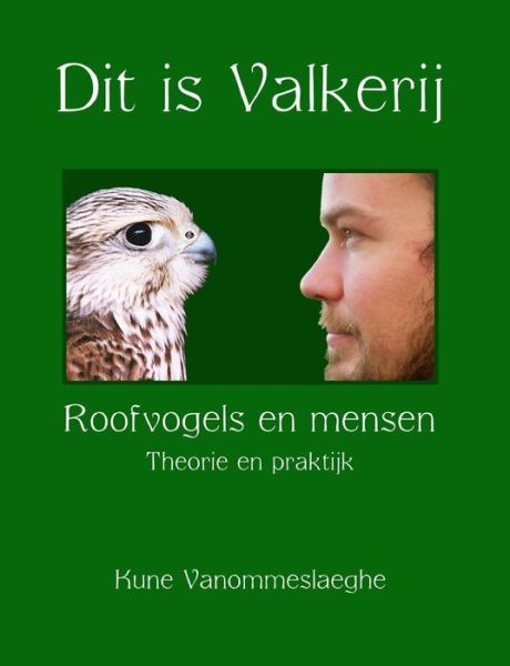 Cover for Kune Vanommeslaeghe · Dit is Valkerij, Roofvogels En Mensen, Theorie En Praktijk (Paperback Book) (2007)