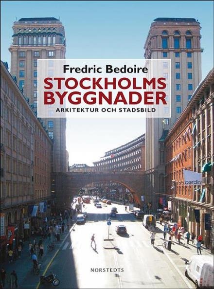 Cover for Bedoire Fredric · Stockholms byggnader : arkitektur och stadsbild (Hæftet bog) (2012)