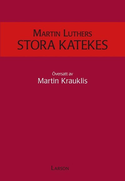 Martin Luthers stora katekes - Martin Luther - Books - Bokförlaget Robert Larson - 9789151403526 - July 10, 2017
