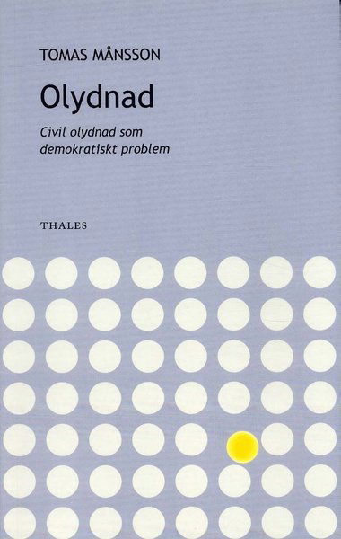 Olydnad - civil olydnad som demokratiskt problem - Thomas Månsson - Books - Bokförlaget Thales - 9789172350526 - 2004