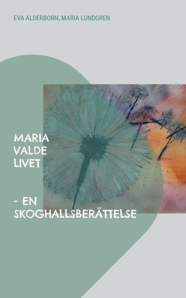 Cover for Eva Alderborn · Maria valde livet: en Skoghallsberattelse (Pocketbok) (2022)