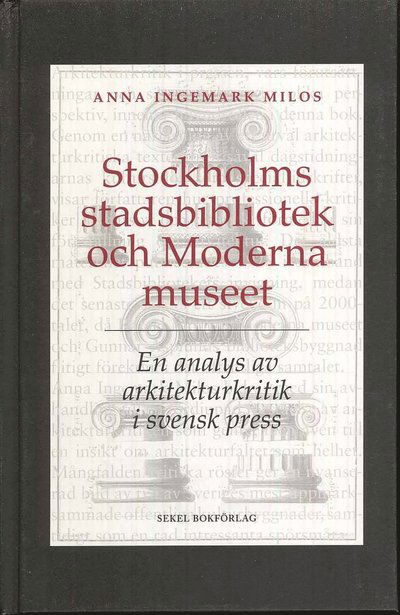 Cover for Anna Ingemark Milos · Stockholms stadsbibliotek och Moderna museet : en analys av arkitekturkritik (Hardcover Book) (2010)