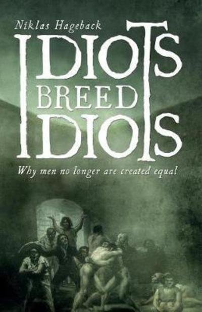 Cover for Niklas Hageback · Idiots breed Idiots: Why men no longer are created equal (Paperback Book) (2018)