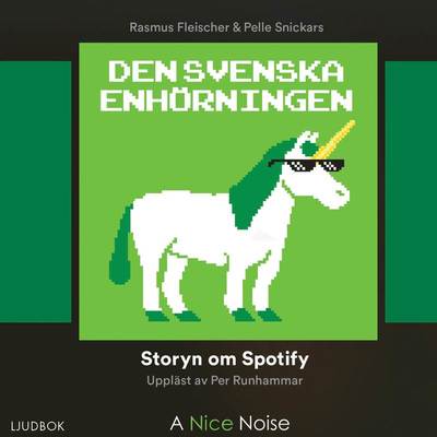 Cover for Rasmus Fleischer Pelle Snickars · Den svenska enhörningen : storyn om Spotify (CD) (2018)