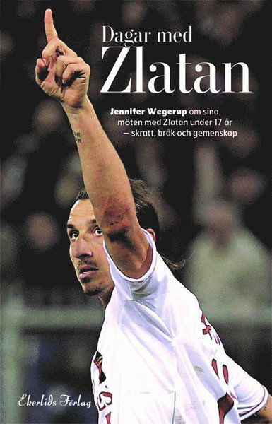 Cover for Jennifer Wegerup · Dagar med Zlatan - Jennifer Wegerup om sina möten med Zlatan under 17 år (Hardcover Book) (2025)