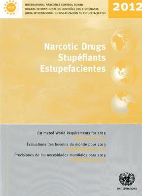 Cover for United Nations: Office on Drugs and Crime · Narcotic Drugs: Estimated World Requirements for 2012, Statistics for 2011 (Paperback Book) (2013)