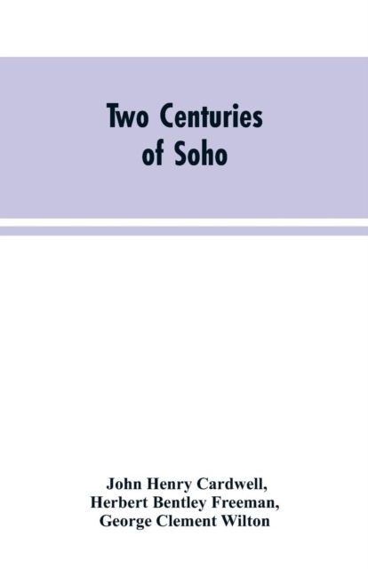 Cover for John Henry Cardwell · Two Centuries of Soho (Paperback Bog) (2019)