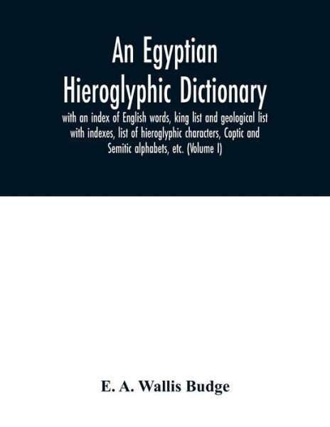 An Egyptian hieroglyphic dictionary - E A Wallis Budge - Libros - Alpha Edition - 9789354031526 - 29 de junio de 2020