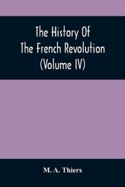 Cover for M a Thiers · The History Of The French Revolution (Volume Iv) (Paperback Book) (2021)