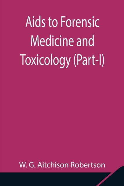 Cover for W G Aitchison Robertson · Aids to Forensic Medicine and Toxicology (Part-I) (Paperback Book) (2021)