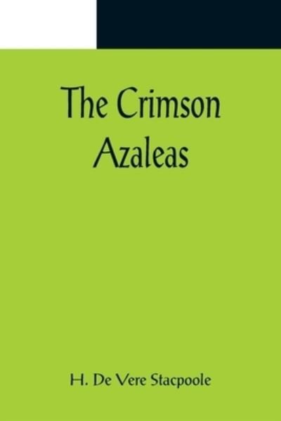 Cover for H. de Vere Stacpoole · The Crimson Azaleas (Pocketbok) (2022)