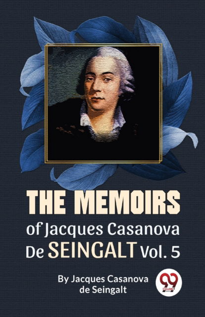 Cover for Jacques Casanova De Seingalt · The Memoirs of Jacques Casanova De Seingalt (Paperback Book) (2023)