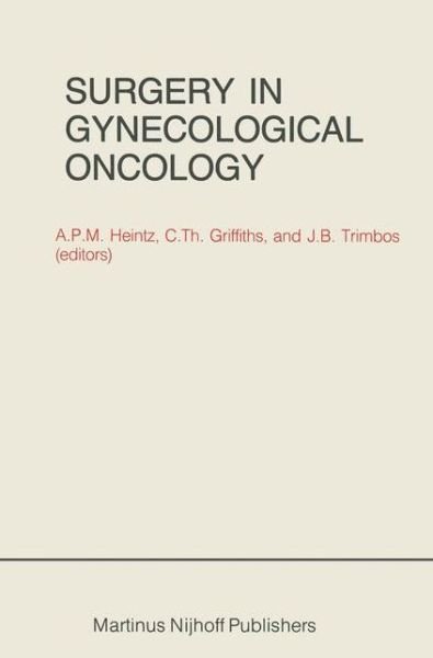 A P M Heintz · Surgery in Gynecological Oncology - Developments in Oncology (Paperback Book) [Softcover reprint of the original 1st ed. 1984 edition] (2011)