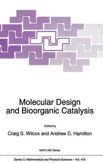 Cover for C S Wilcox · Molecular Design and Bioorganic Catalysis - NATO Science Series C (Paperback Book) [Softcover reprint of the original 1st ed. 1996 edition] (2012)