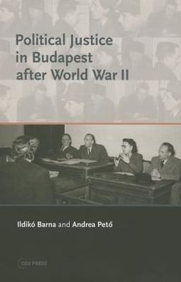 Cover for Peto, Andrea (Professor, Central European University) · Political Justice in Budapest After World War II (Hardcover Book) (2015)