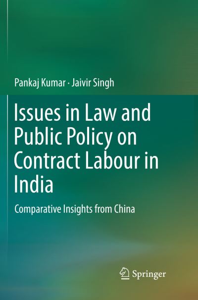 Cover for Pankaj Kumar · Issues in Law and Public Policy on Contract Labour in India: Comparative Insights from China (Paperback Book) [Softcover reprint of the original 1st ed. 2018 edition] (2018)