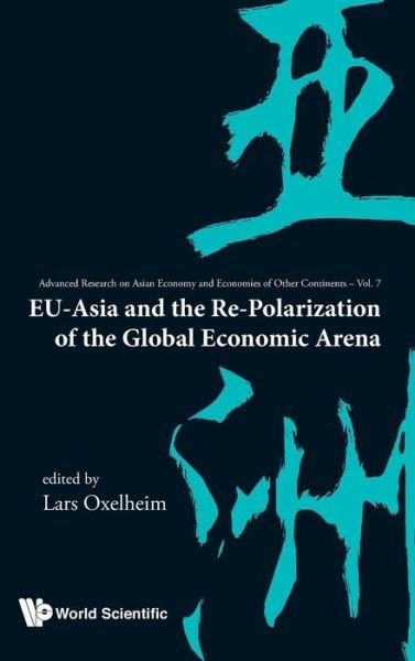 Cover for Lars Oxelheim · Eu-asia And The Re-polarization Of The Global Economic Arena - Advanced Research on Asian Economy and Economies of Other Continents (Gebundenes Buch) (2012)