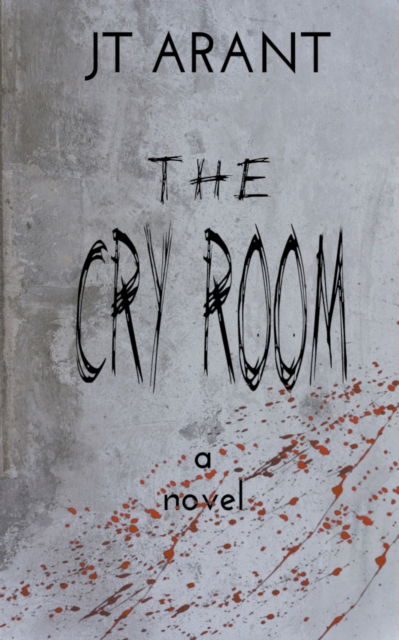 Cover for Jt Arant · The Cry Room (Pocketbok) (2022)