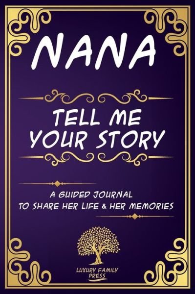 Cover for Luxury Family Press · Nana tell me your story A Guided Journal To share Her Life &amp; Her Memories: Keepsake journal for Nana with questions to share her life Long experiences and memories, Nana Guided Book To Preserve Stories &amp; Memories (Pocketbok) (2021)