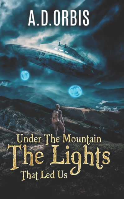 Cover for A D Orbis · Under The Mountain The Lights That Led Us (Paperback Book) (2022)