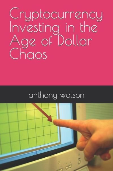 Cover for Anthony Watson · Cryptocurrency Investing in the Age of Dollar Chaos (Paperback Bog) (2021)