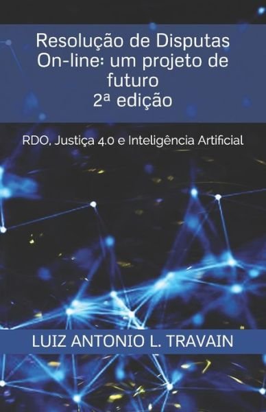 Cover for Luiz Antonio Loureiro Travain · Resolucao de Disputas On-line: um projeto de futuro: RDO, Justica 4.0 e Inteligencia artificial - Manual Da Conciliacao E Mediacao Trabalhista (Pocketbok) (2021)