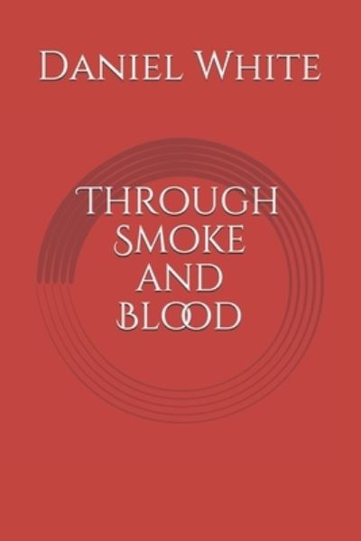 Cover for Daniel White · Through Smoke and Blood (Paperback Book) (2021)