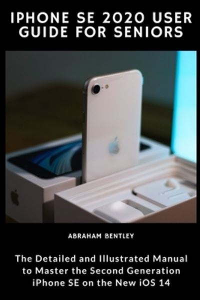 Cover for Abraham Bentley · Iphone Se 2020 User Guide for Seniors (Taschenbuch) (2020)