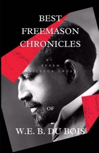 Best Freemason Chronicles Of W. E. B. Du Bois - Efrem Briceson Cross - Böcker - Independently Published - 9798568991526 - 21 november 2020