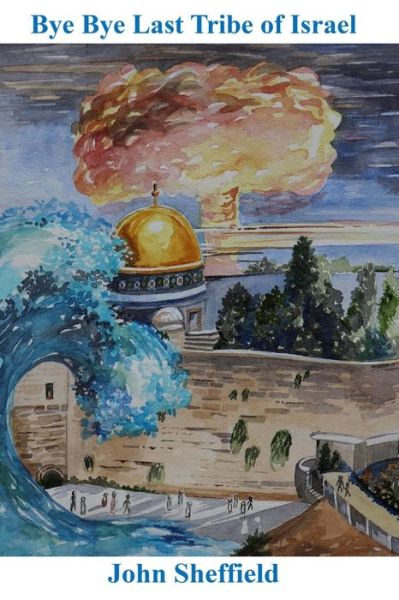 Bye Bye Last Tribe of Israel - John Sheffield - Books - Independently Published - 9798606684526 - February 7, 2020