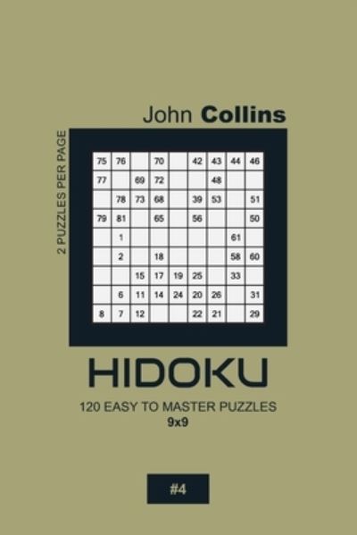 Hidoku - 120 Easy To Master Puzzles 9x9 - 4 - John Collins - Books - Independently Published - 9798608990526 - February 4, 2020